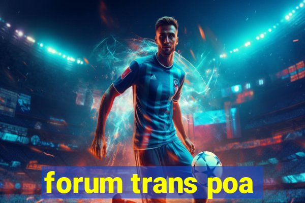 forum trans poa